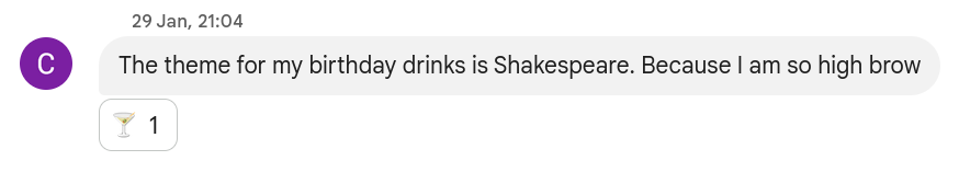 a text message from C: The theme for my birthday drinks is Shakespeare. Because I am so high brow